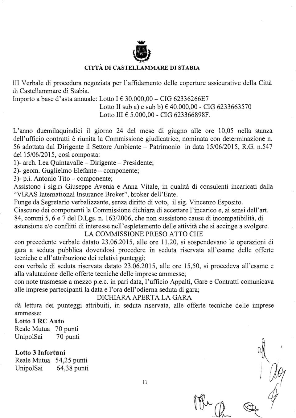 L'anno duemaqundc gorno 24 de mese d gugno ae ore 10,05 nea stanza d e 'uffco contratt è runta a Cmmnssone gudcatrce, nomnata con detennnazone n.