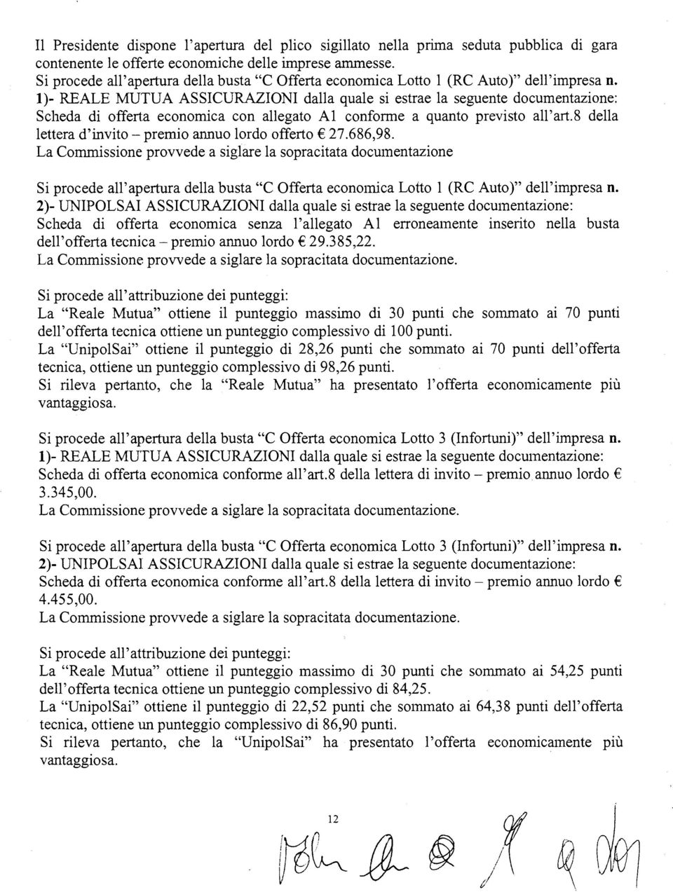 1)- REALE MUTUA ASSICURAZIONI daa quae s estrae a seguente documentazone: Scheda d offerta economca con aegato A conforme a quanto prevsto a'art.8 dea ettera d'nvto- premo annuo ordo offerto 27.