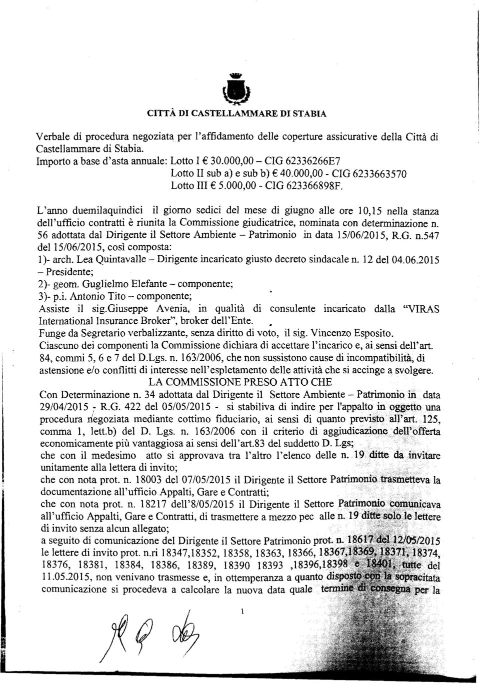 L'anno duemaqundc gorno sedc de mese d gugno ae ore 10,15 nea stanza de'uffco contratt è runta a Commssone gudcatrce, nomnata con determnazone n.