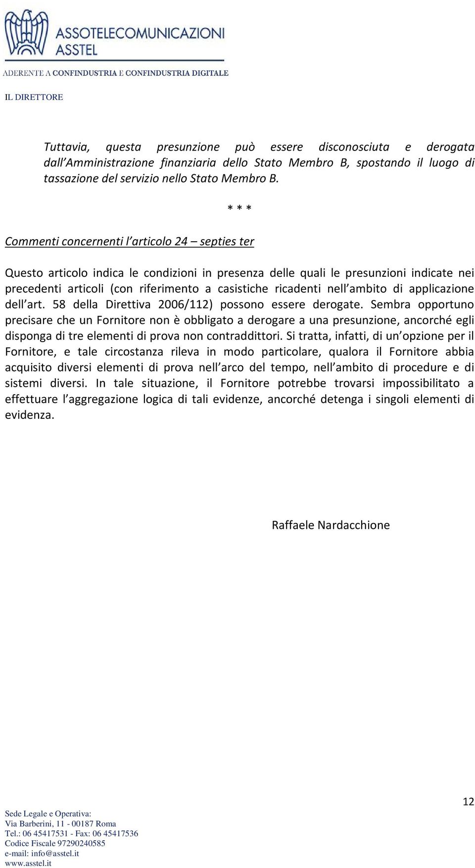 nell ambito di applicazione dell art. 58 della Direttiva 2006/112) possono essere derogate.