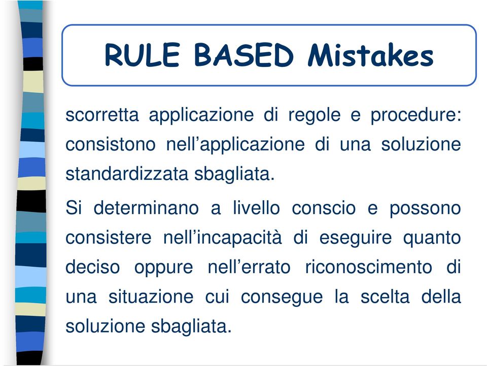 Si determinano a livello conscio e possono consistere nell incapacità di eseguire