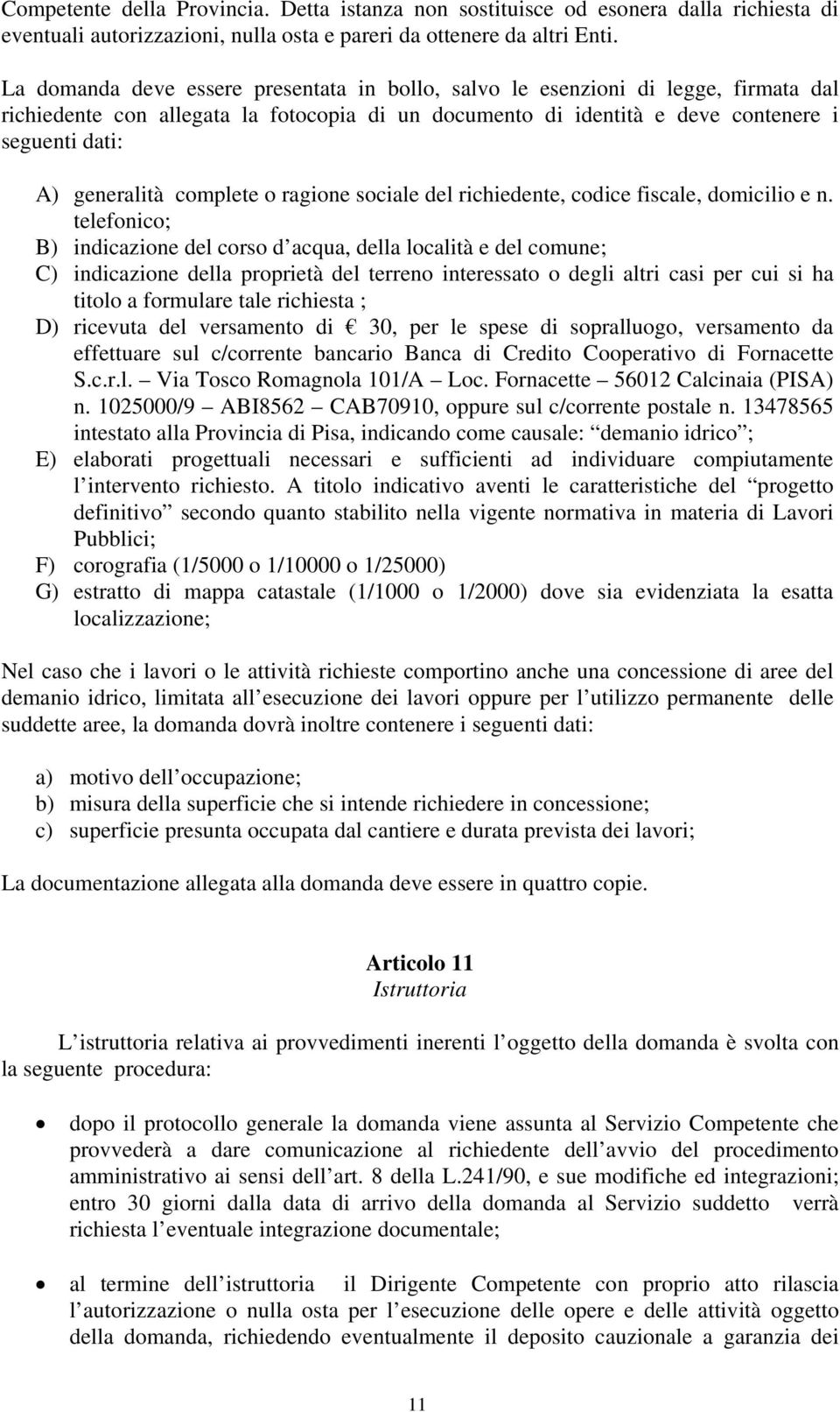 complete o ragione sociale del richiedente, codice fiscale, domicilio e n.