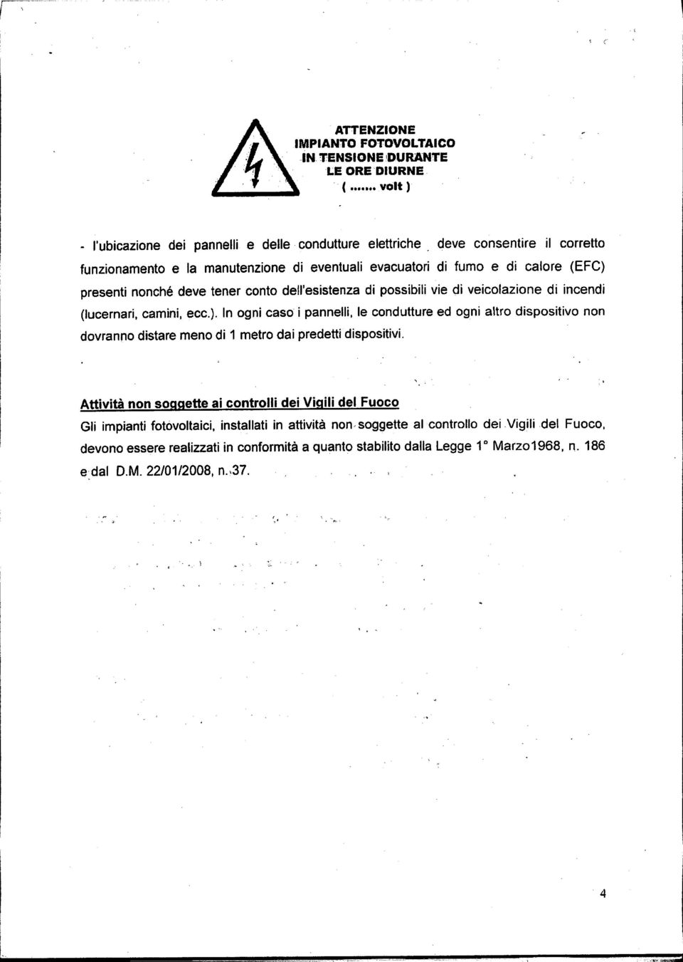 .... yolt ) _ l'ubicazione dei pannelli e delle condutture elettriche deve consentire il corretto funzionamento e la manutenzione di eventuali evacuatori di fumo e di calore (EFC) presenti nonché