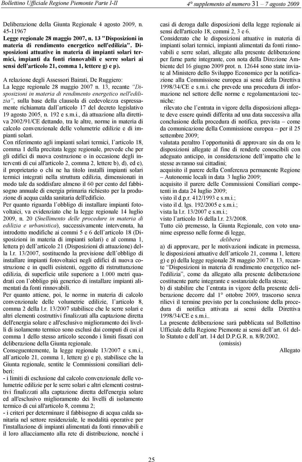 A relazione degli Assessori Bairati, De Ruggiero: La legge regionale 28 maggio 2007 n.