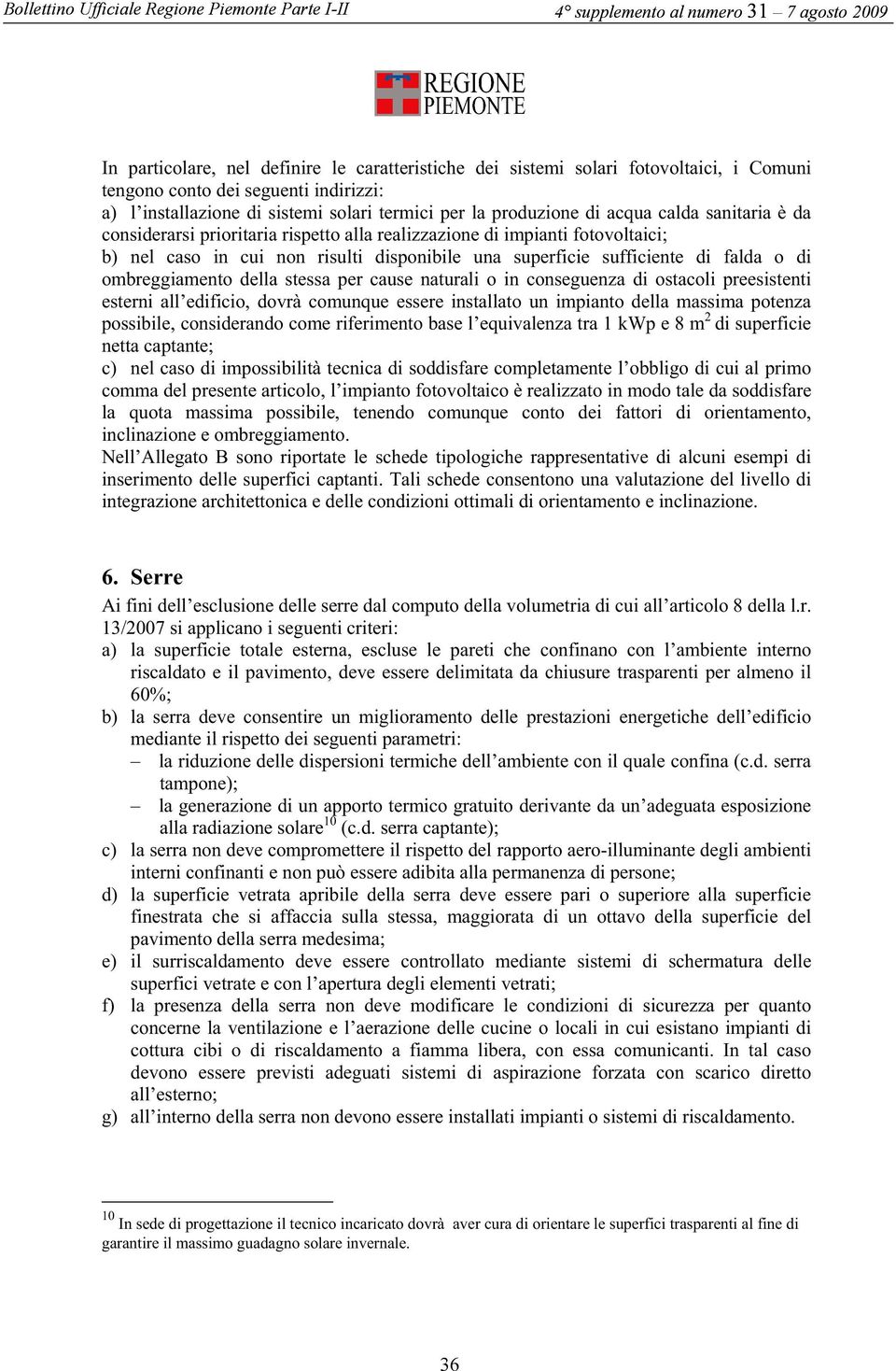 della stessa per cause naturali o in conseguenza di ostacoli preesistenti esterni all edificio, dovrà comunque essere installato un impianto della massima potenza possibile, considerando come