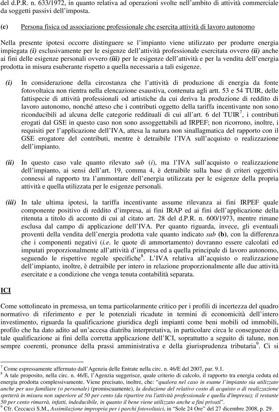 esclusivamente per le esigenze dell attività professionale esercitata ovvero (ii) anche ai fini delle esigenze personali ovvero (iii) per le esigenze dell attività e per la vendita dell energia