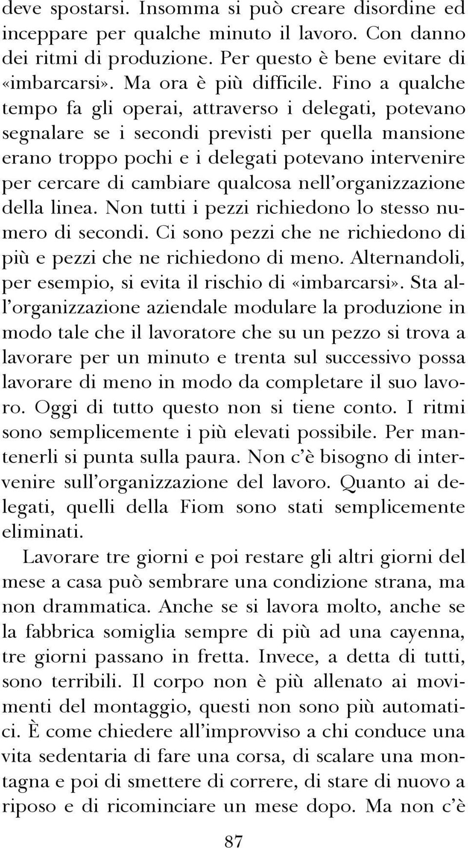 qualcosa nell organizzazione della linea. Non tutti i pezzi richiedono lo stesso numero di secondi. Ci sono pezzi che ne richiedono di più e pezzi che ne richiedono di meno.