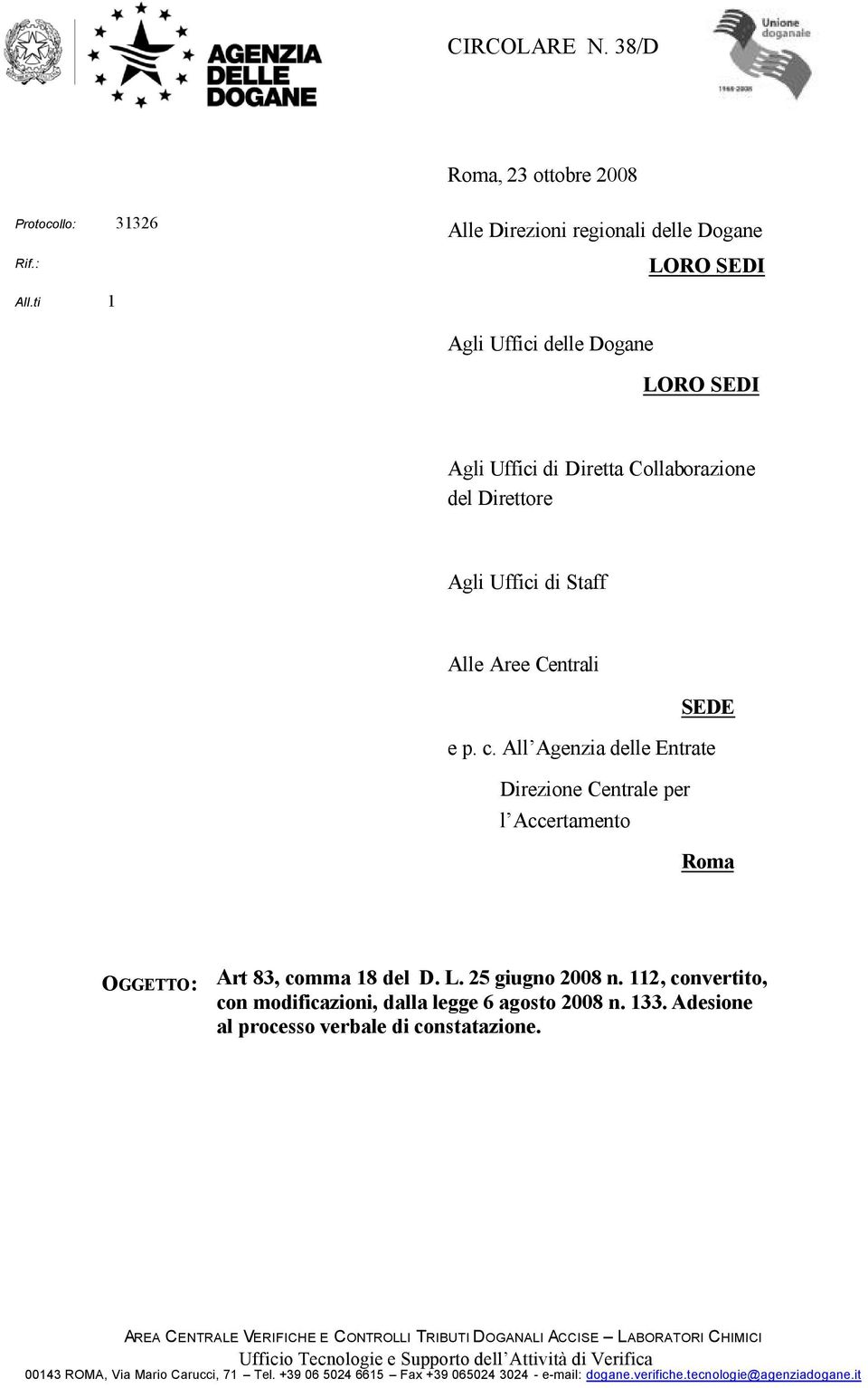 All Agenzia delle Entrate Direzione Centrale per l Accertamento Roma OGGETTO: Art 83, comma 18 del D. L. 25 giugno 2008 n. 112, convertito, con modificazioni, dalla legge 6 agosto 2008 n. 133.