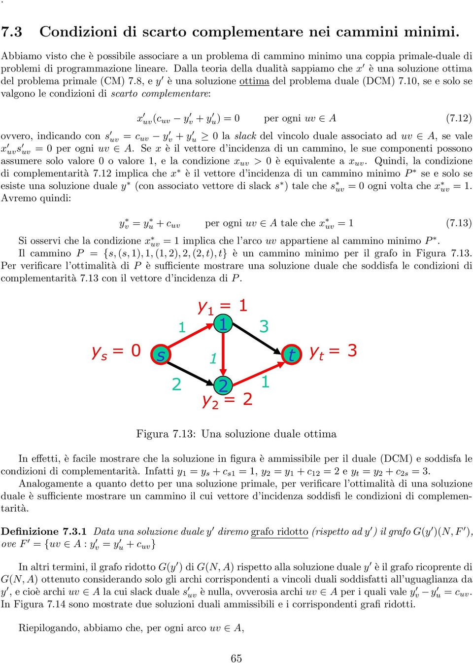 , e e olo e valgono le condizioni di caro complemenare: x uv(c uv y v + y u) = per ogni uv A (7.