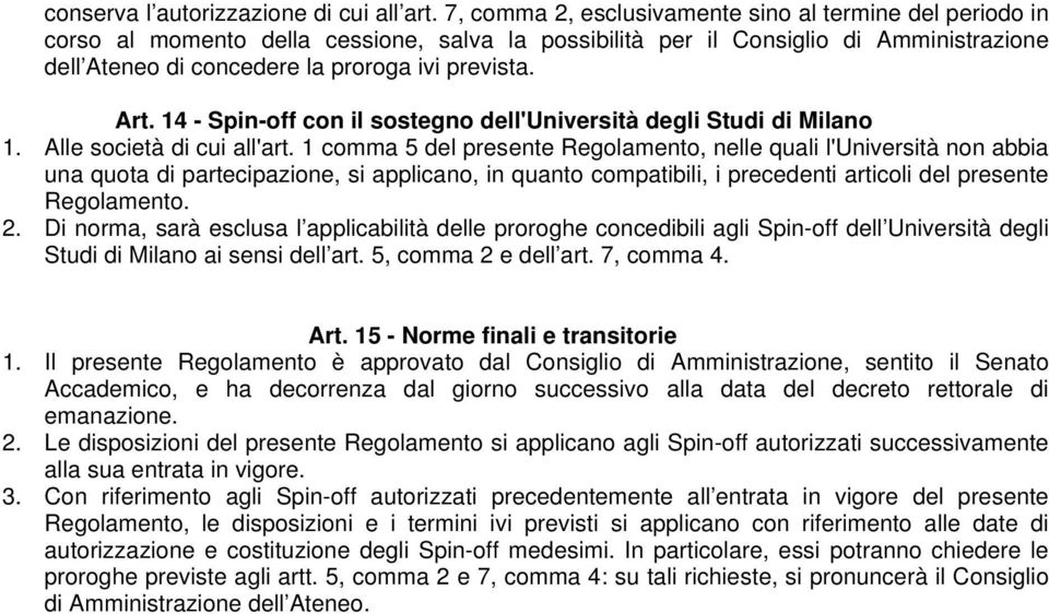 Art. 14 - Spin-off con il sostegno dell'università degli Studi di Milano 1. Alle società di cui all'art.