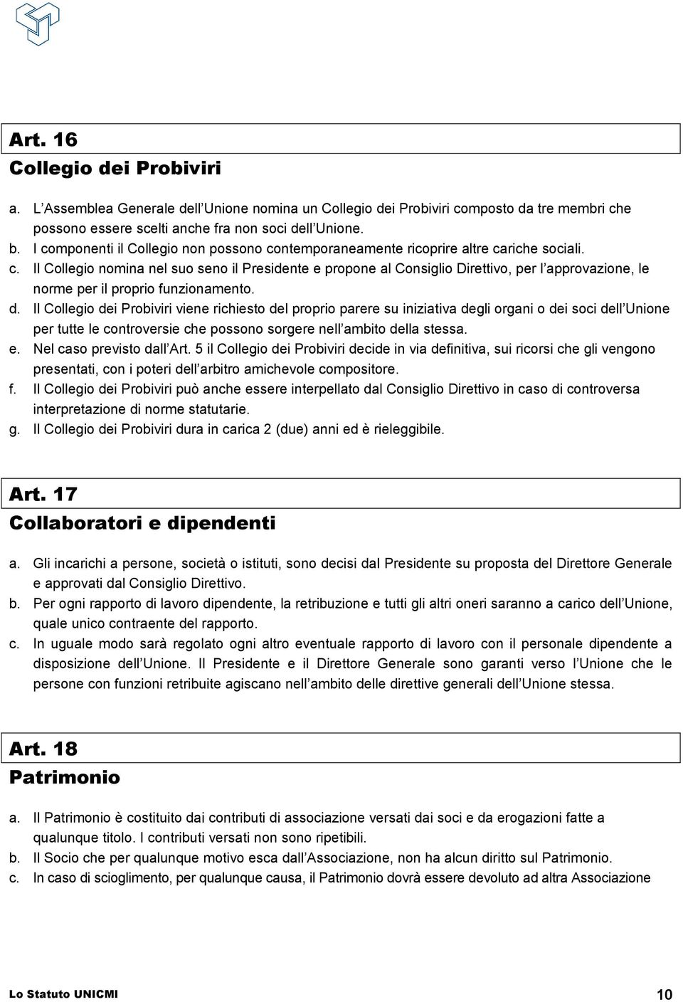 d. Il Collegio dei Probiviri viene richiesto del proprio parere su iniziativa degli organi o dei soci dell Unione per tutte le controversie che possono sorgere nell ambito della stessa. e.