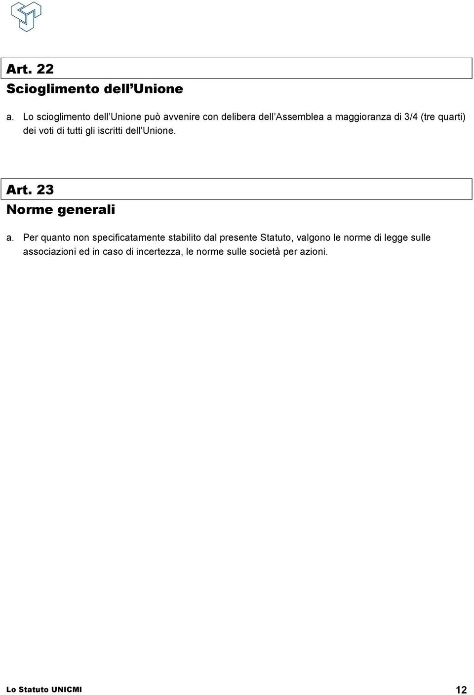 quarti) dei voti di tutti gli iscritti dell Unione. Art. 23 Norme generali a.