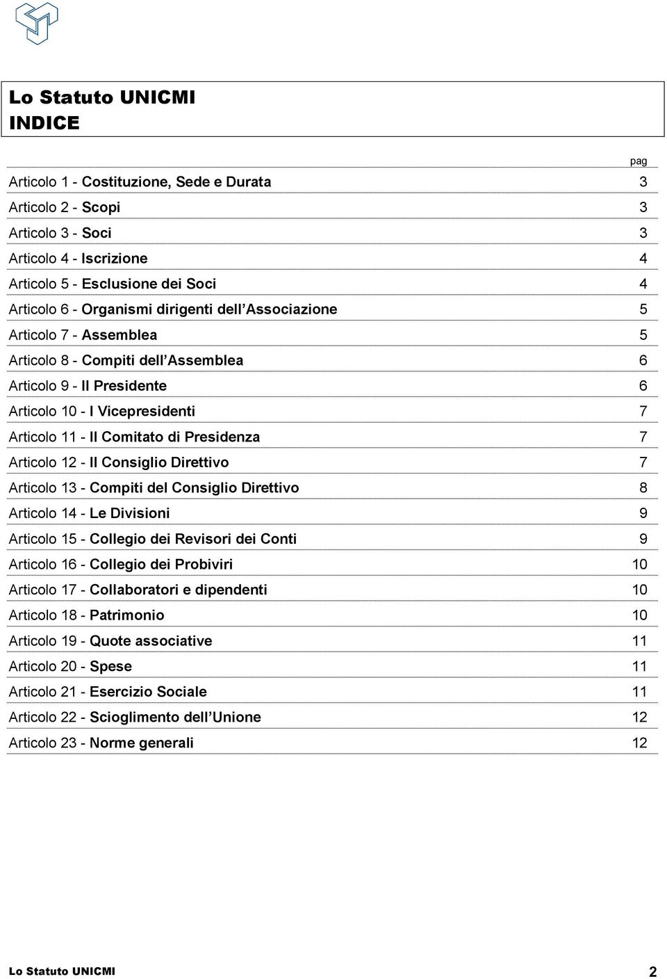 Articolo 12 - Il Consiglio Direttivo 7 Articolo 13 - Compiti del Consiglio Direttivo 8 Articolo 14 - Le Divisioni 9 Articolo 15 - Collegio dei Revisori dei Conti 9 Articolo 16 - Collegio dei