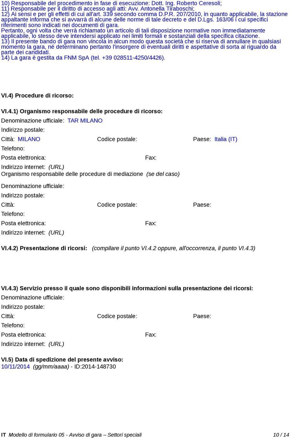 207/2010, in quanto applicabile, la stazione appaltante informa che si avvarrà di alcune delle norme di tale decreto e del D.Lgs.