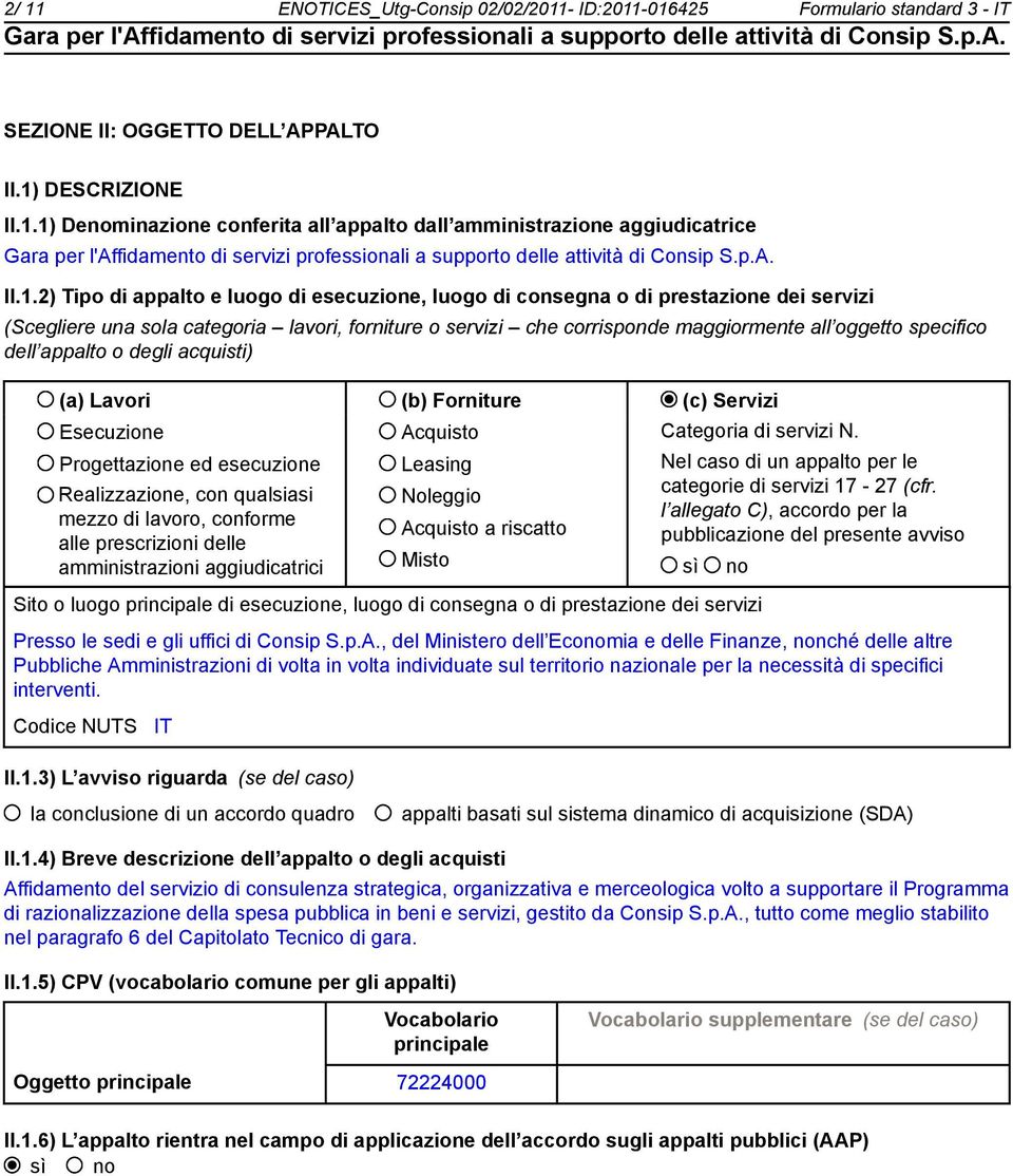 dell appalto o degli acquisti) (a) Lavori (b) Forniture (c) Servizi Esecuzione Progettazione ed esecuzione Realizzazione, con qualsiasi mezzo di lavoro, conforme alle prescrizioni delle