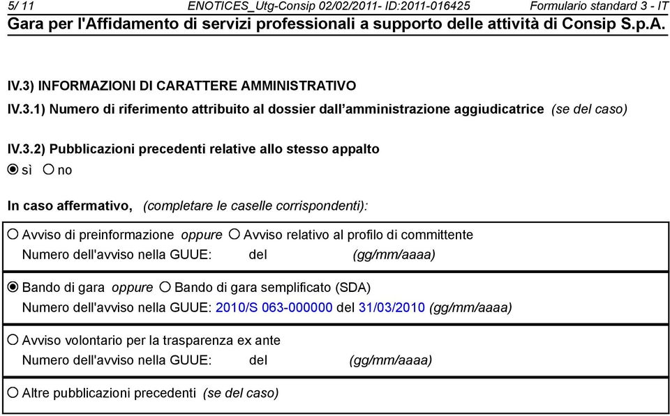 di committente Numero dell'avviso nella GUUE: del (gg/mm/aaaa) Bando di gara oppure Bando di gara semplificato (SDA) Numero dell'avviso nella GUUE: 2010/S 063-000000 del 31/03/2010