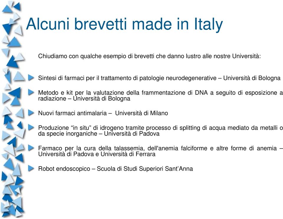 farmaci antimalaria Università di Milano Produzione in situ di idrogeno tramite processo di splitting di acqua mediato da metalli o da specie inorganiche Università di