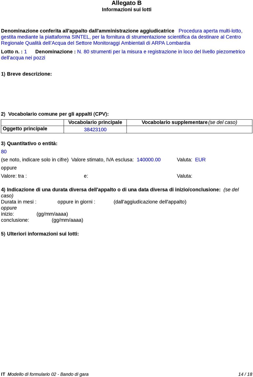 80 strumenti per la misura e registrazione in loco del livello piezometrico dell acqua nei pozzi 1) Breve descrizione: 2) Vocabolario comune per gli appalti (CPV): Vocabolario principale Oggetto