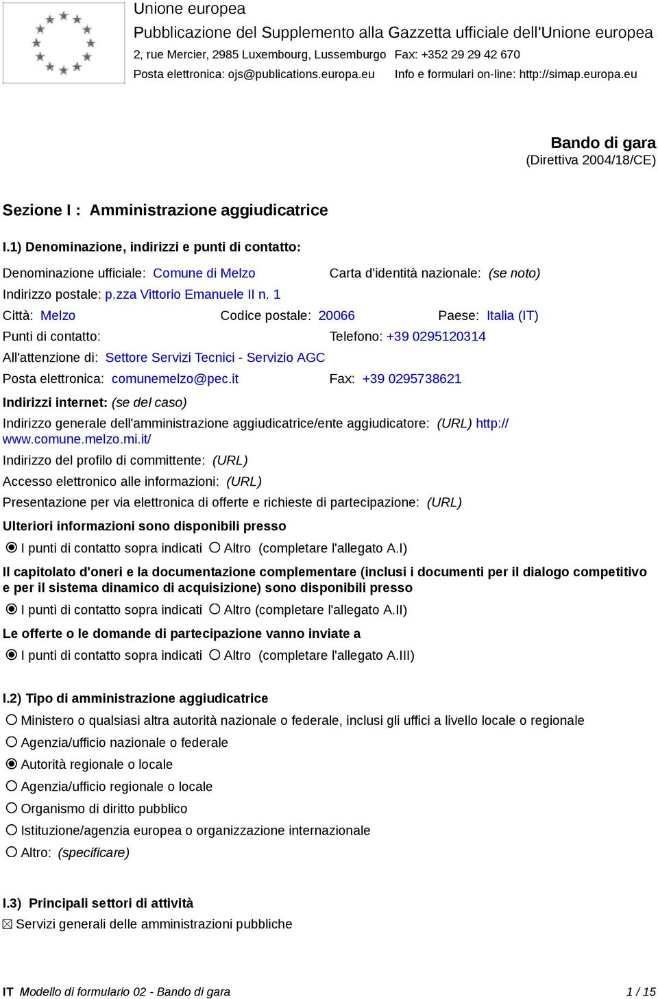 1) Denominazione, indirizzi e punti di contatto: Denominazione ufficiale: Comune di Melzo Indirizzo postale: p.zza Vittorio Emanuele II n.