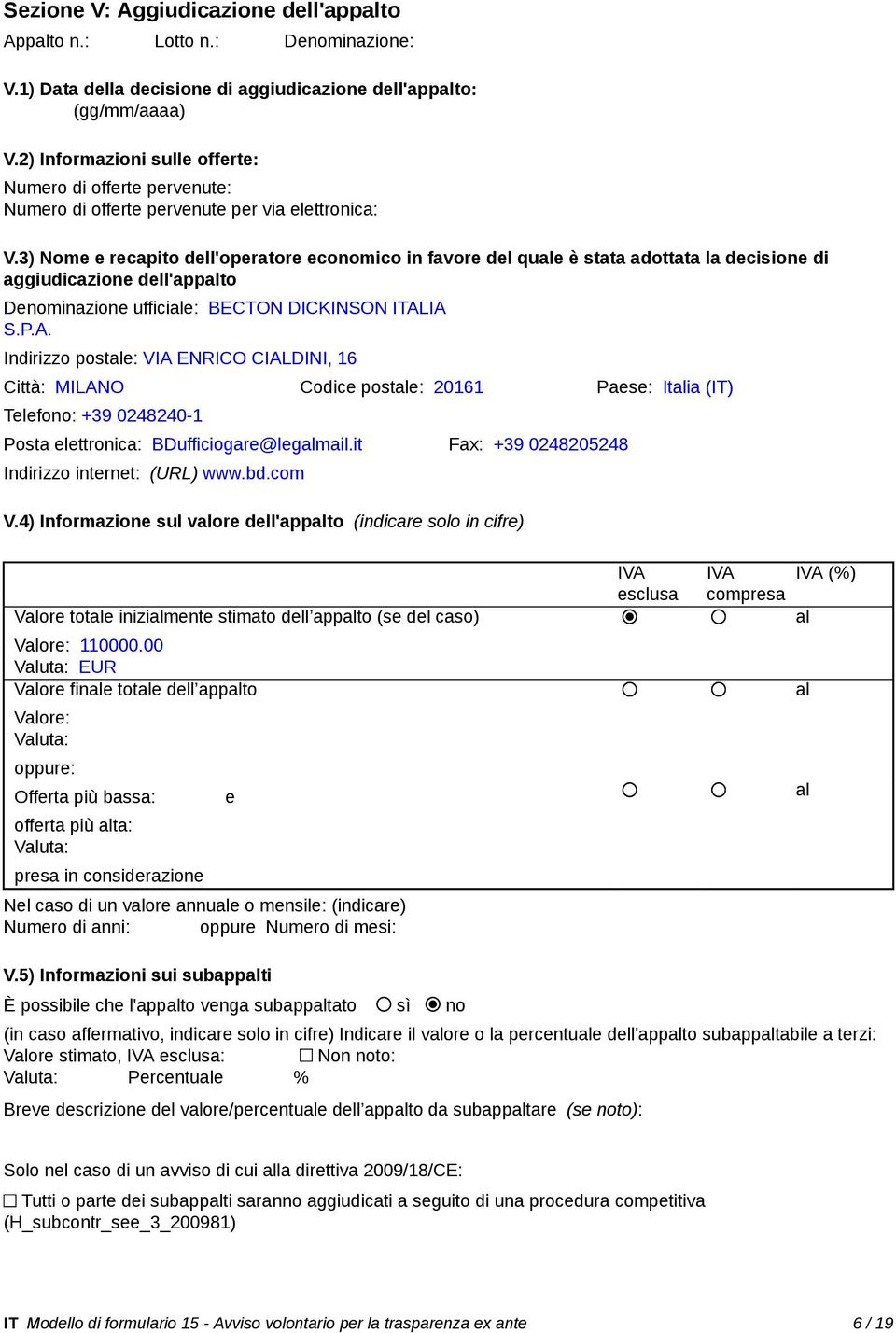 3) Nome e recapito dell'operatore economico in favore del quale è stata adottata la decisione di aggiudicazione dell'appalto Denominazione ufficiale: BECTON DICKINSON ITAL