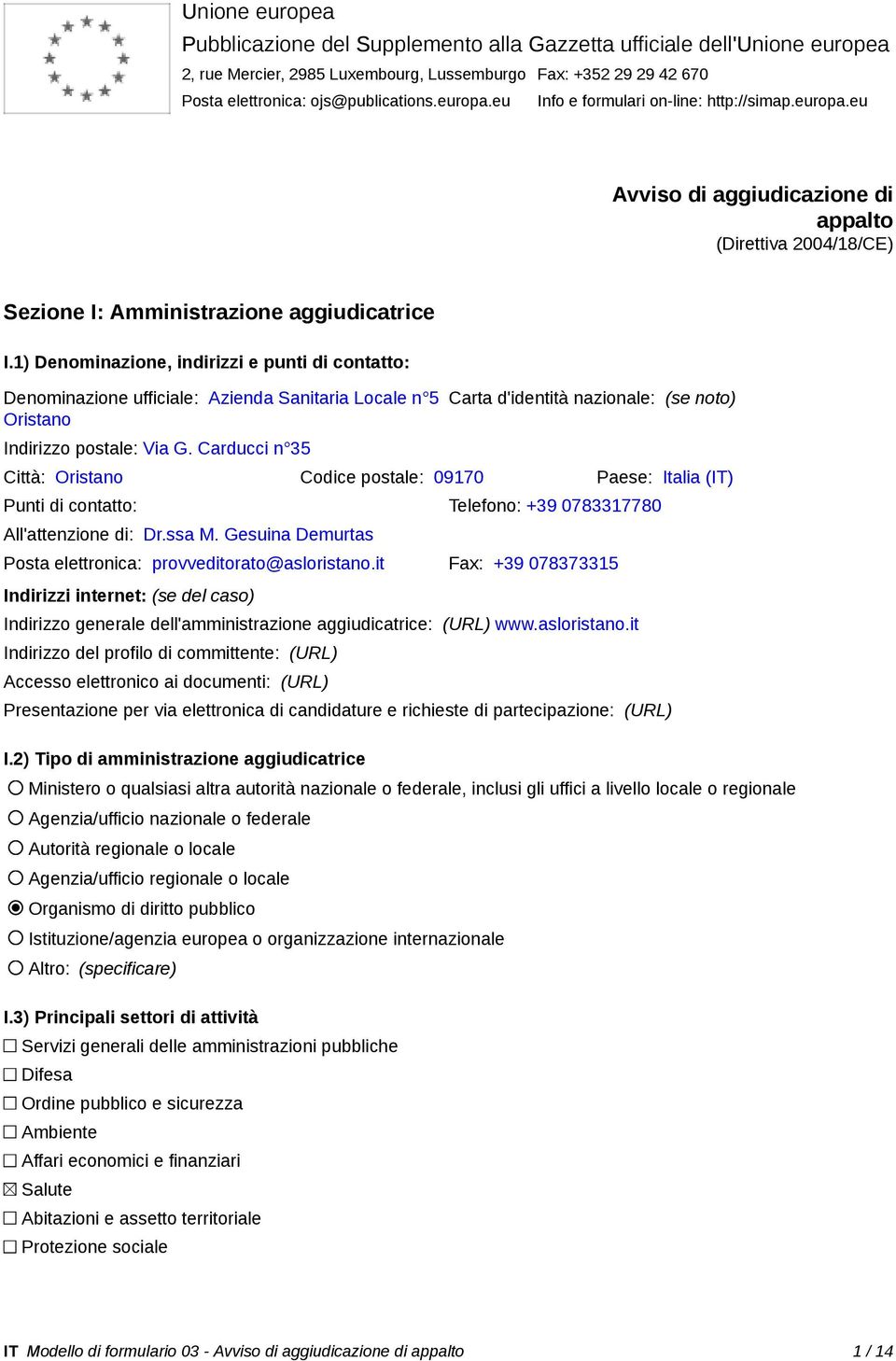 1) Denominazione, indirizzi e punti di contatto: Denominazione ufficiale: Azienda Sanitaria Locale n 5 Oristano Indirizzo postale: Via G.