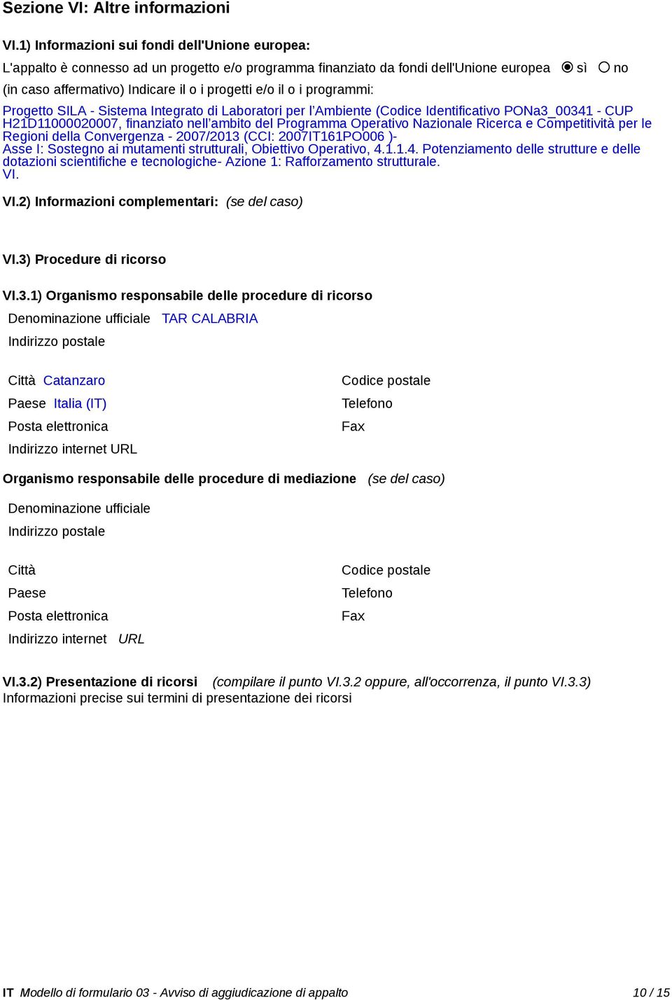 programmi: Progetto SILA - Sistema Integrato di Laboratori per l Ambiente (Codice Identificativo PONa3_00341 - CUP H21D11000020007, finanziato nell ambito del Programma Operativo Nazione Ricerca e