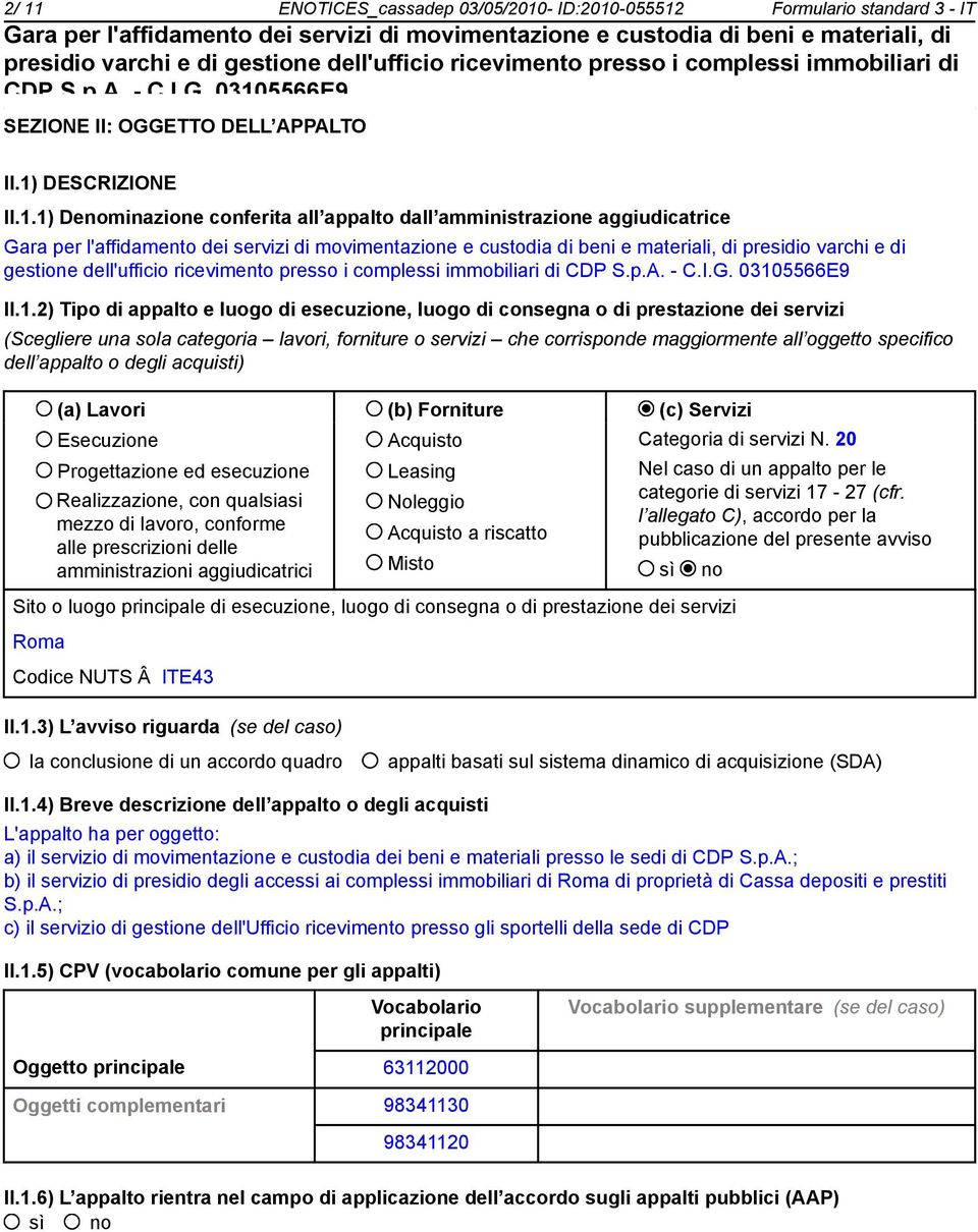 dell appalto o degli acquisti) (a) Lavori (b) Forniture (c) Servizi Esecuzione Progettazione ed esecuzione Realizzazione, con qualsiasi mezzo di lavoro, conforme alle prescrizioni delle