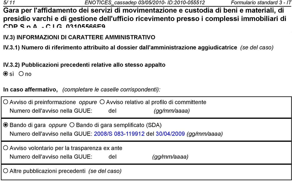 committente Numero dell'avviso nella GUUE: del (gg/mm/aaaa) Bando di gara oppure Bando di gara semplificato (SDA) Numero dell'avviso nella GUUE: 2008/S 083-119912 del 30/04/2009