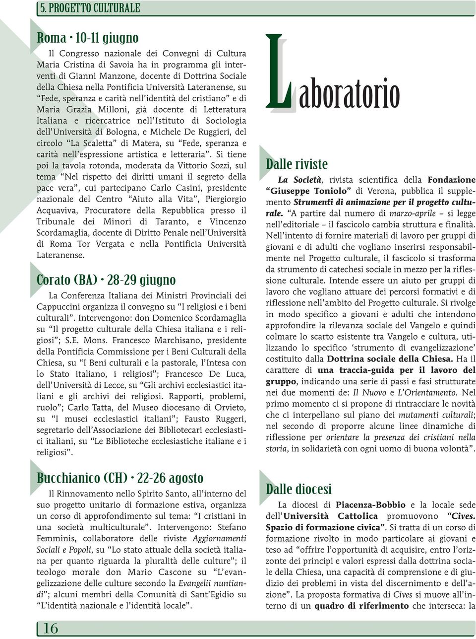 Sociologia dell Università di Bologna, e Michele De Ruggieri, del circolo La Scaletta di Matera, su Fede, speranza e carità nell espressione artistica e letteraria.