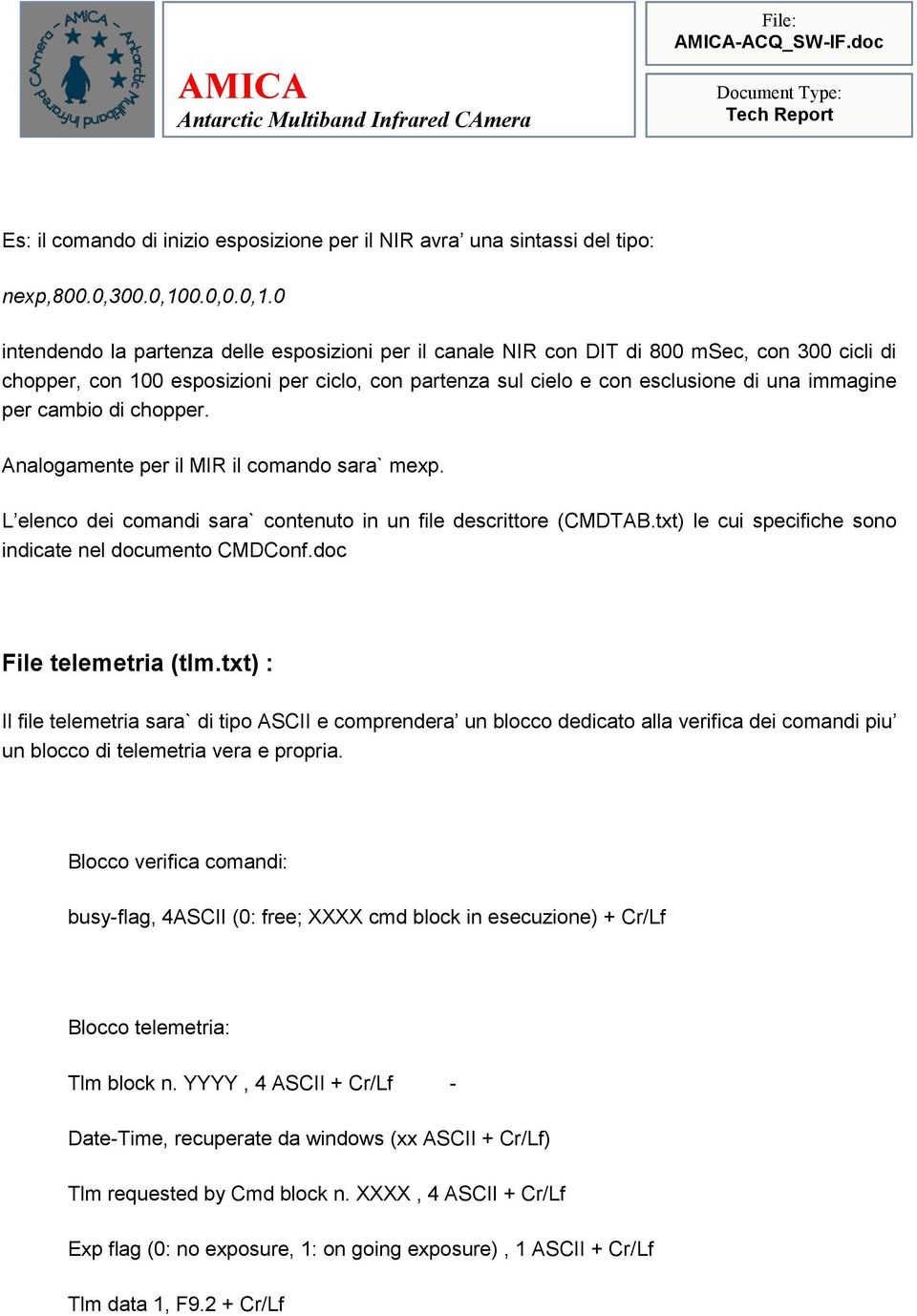 0 intendendo la partenza delle esposizioni per il canale NIR con DIT di 800 msec, con 300 cicli di chopper, con 100 esposizioni per ciclo, con partenza sul cielo e con esclusione di una immagine per