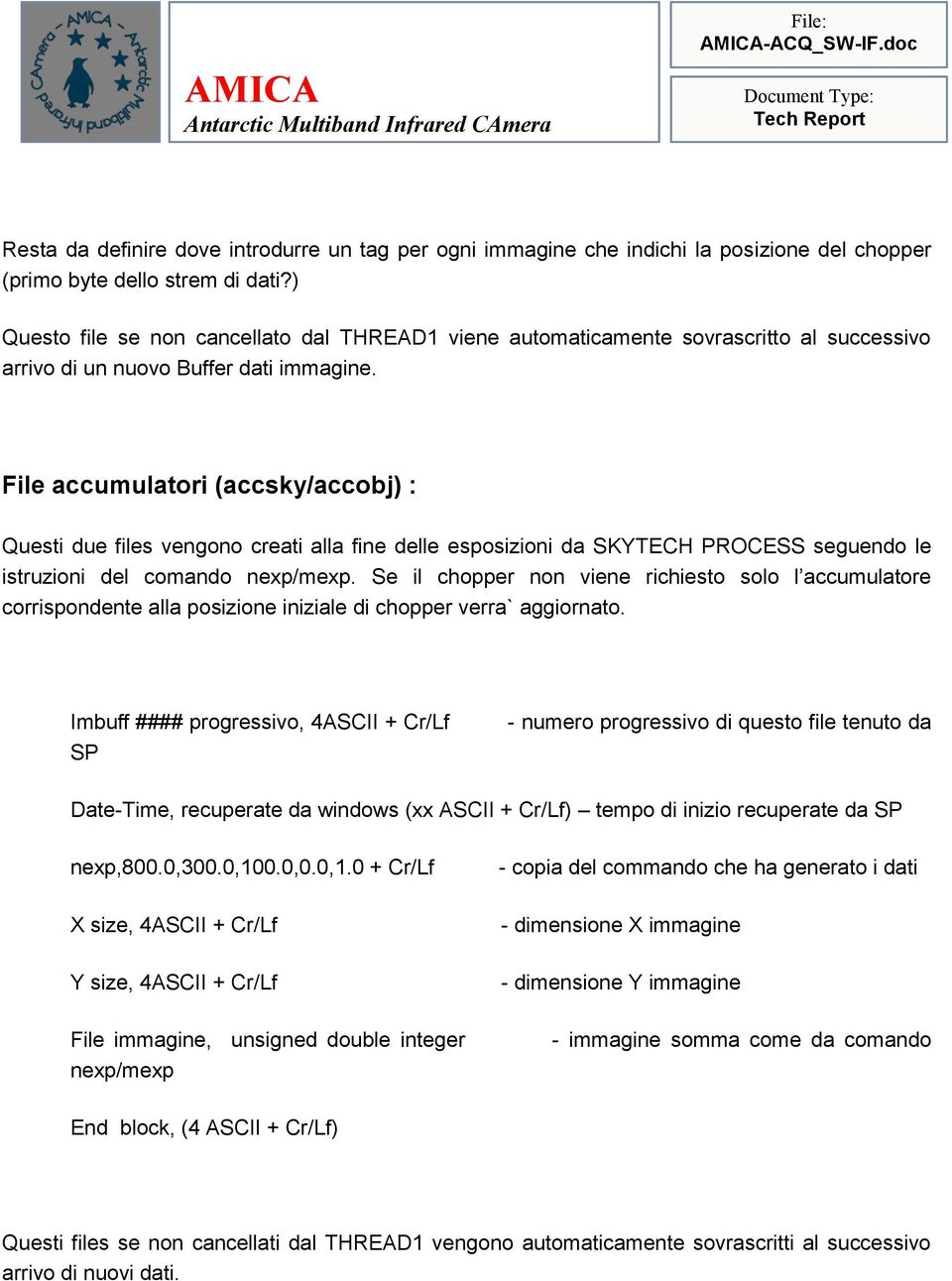 File accumulatori (accsky/accobj) : Questi due files vengono creati alla fine delle esposizioni da SKYTECH PROCESS seguendo le istruzioni del comando nexp/mexp.