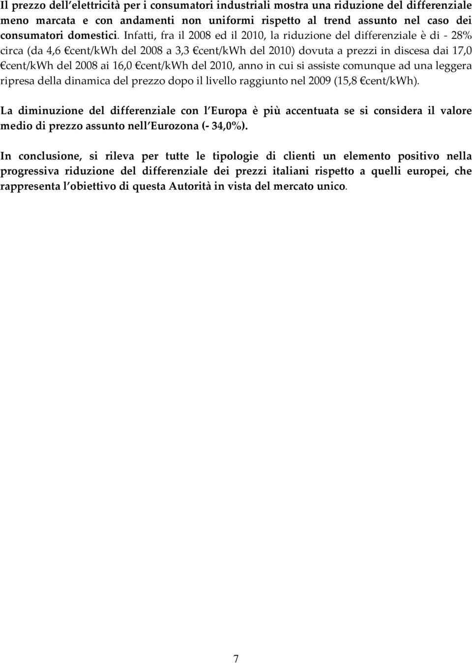 cent/kwh del 2010, anno in cui si assiste comunque ad una leggera ripresa della dinamica del prezzo dopo il livello raggiunto nel 2009 (15,8 cent/kwh).