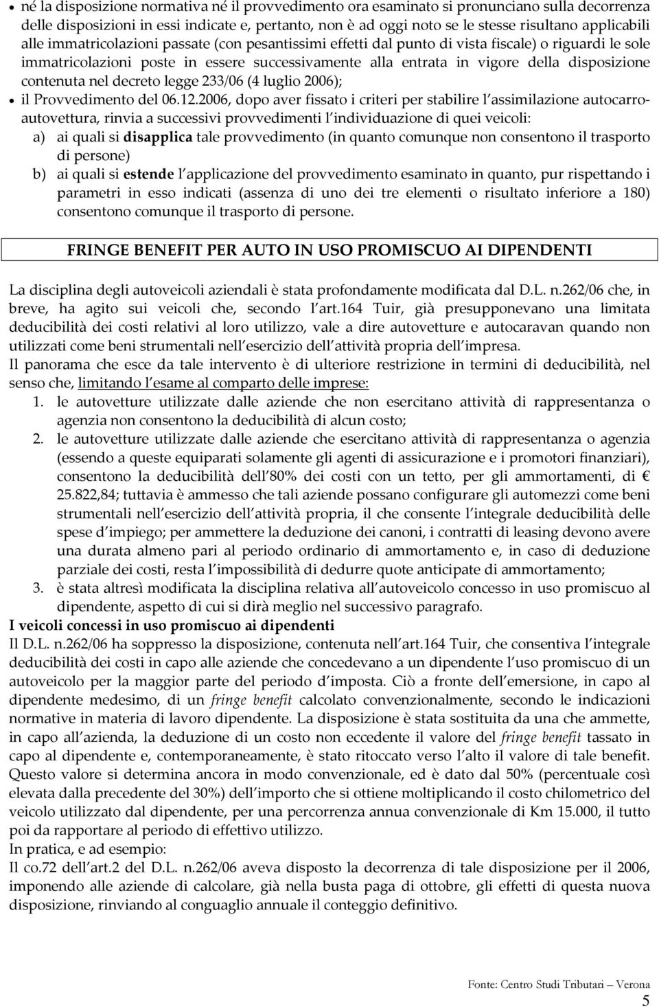 contenuta nel decreto legge 233/06 (4 luglio 2006); il Provvedimento del 06.12.