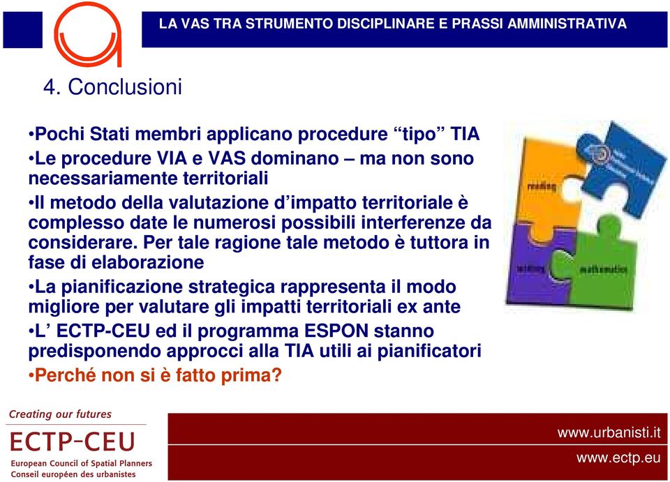 Per tale ragione tale metodo è tuttora in fase di elaborazione La pianificazione strategica rappresenta il modo migliore per valutare