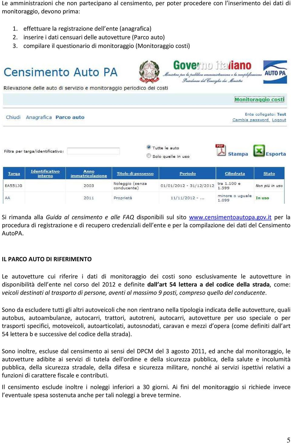 censimentoautopa.gov.it per la procedura di registrazione e di recupero credenziali dell ente e per la compilazione dei dati del Censimento AutoPA.