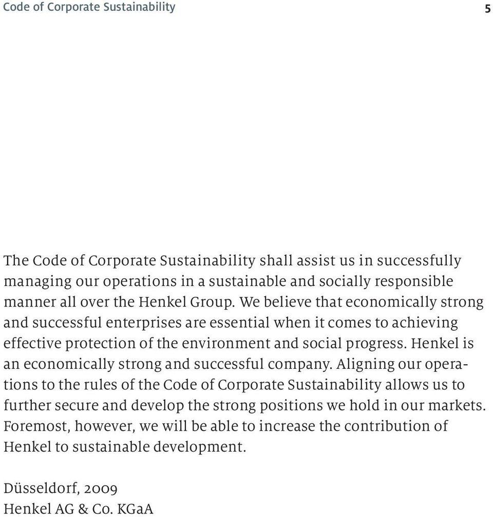 We believe that economically strong and successful enterprises are essential when it comes to achieving effective protection of the environment and social progress.