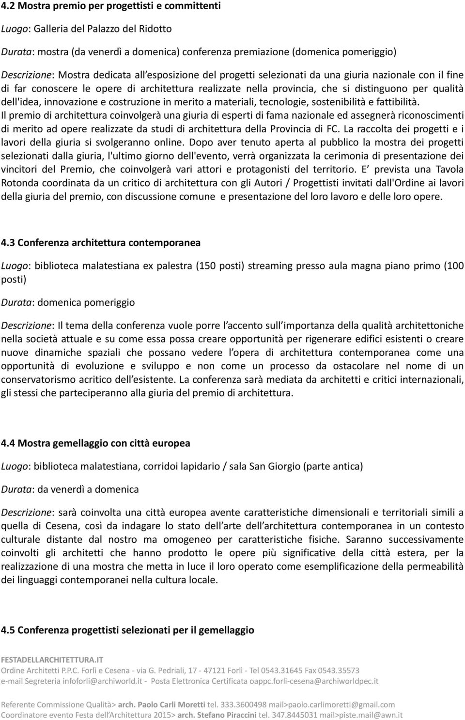 innovazione e costruzione in merito a materiali, tecnologie, sostenibilità e fattibilità.