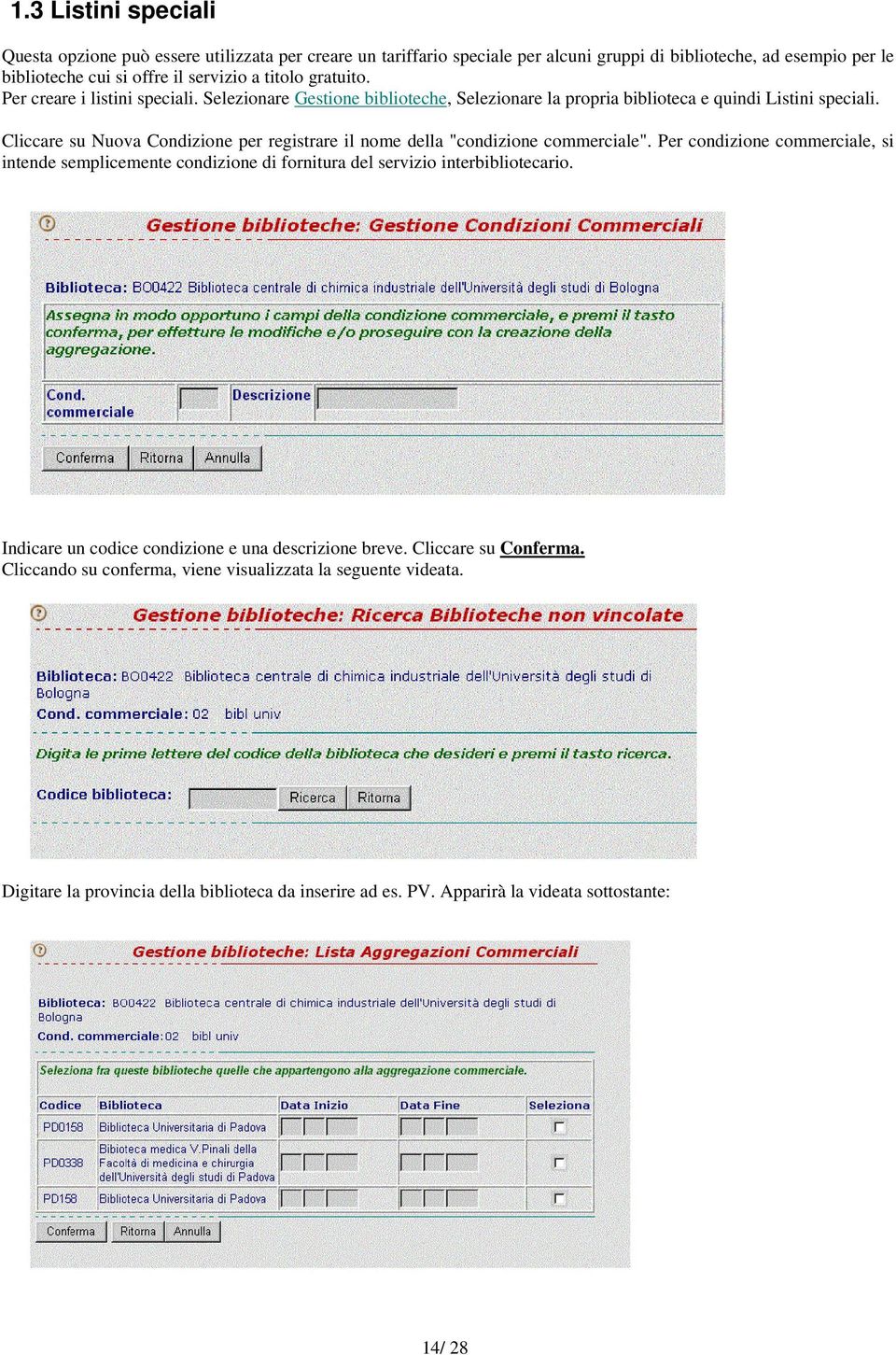 Cliccare su Nuova Condizione per registrare il nome della "condizione commerciale".