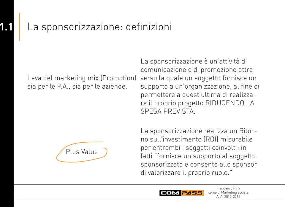 fine di permettere a quest ultima di realizzare il proprio progetto RIDUCENDO LA SPESA PREVISTA.