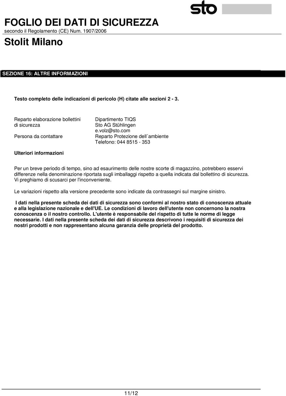 com Reparto Protezione dell ambiente Telefono: 044 8515-353 Ulteriori informazioni Per un breve periodo di tempo, sino ad esaurimento delle nostre scorte di magazzino, potrebbero esservi differenze