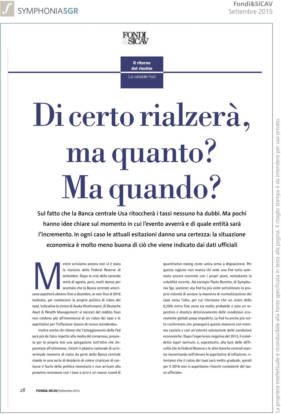 In ogni caso le attuali esitazioni danno una certezza: la situazione economica è molto meno buona di ciò che viene indicato dai dati ufficiali Mentre scriviamo ancora non vi è stata la riunione della