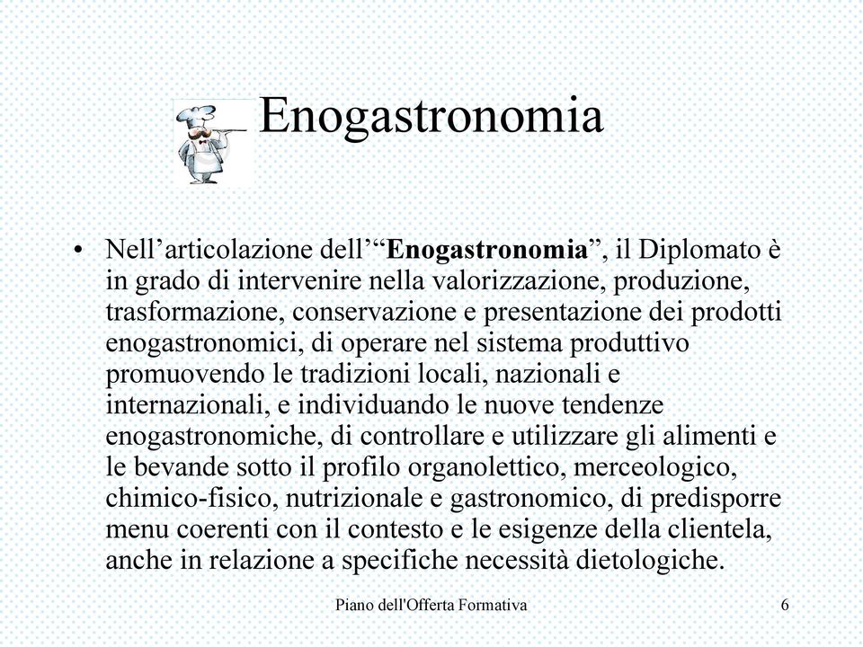 tendenze enogastronomiche, di controllare e utilizzare gli alimenti e le bevande sotto il profilo organolettico, merceologico, chimico-fisico, nutrizionale e