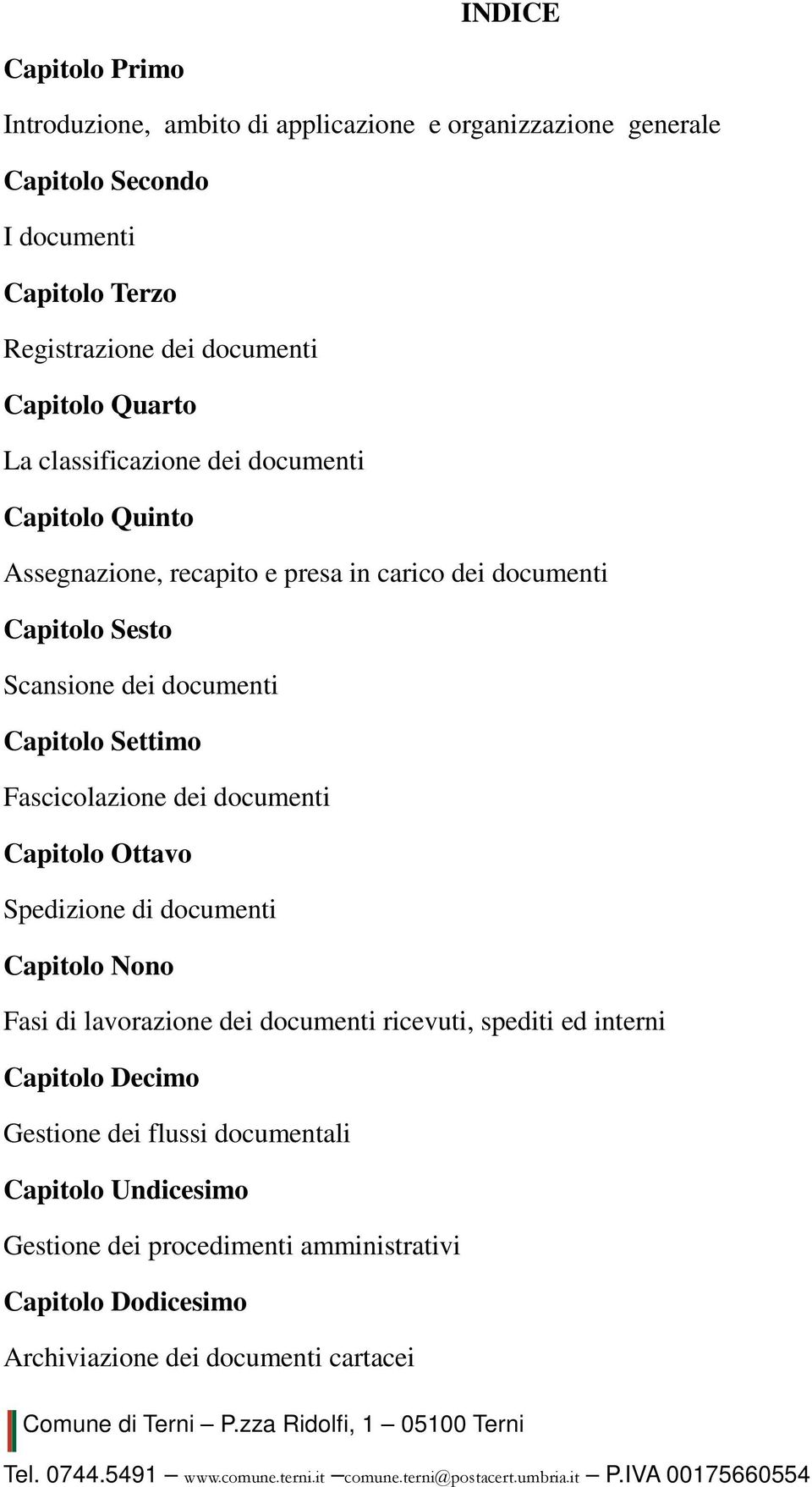 Capitolo Settimo Fascicolazione dei documenti Capitolo Ottavo Spedizione di documenti Capitolo Nono Fasi di lavorazione dei documenti ricevuti, spediti ed