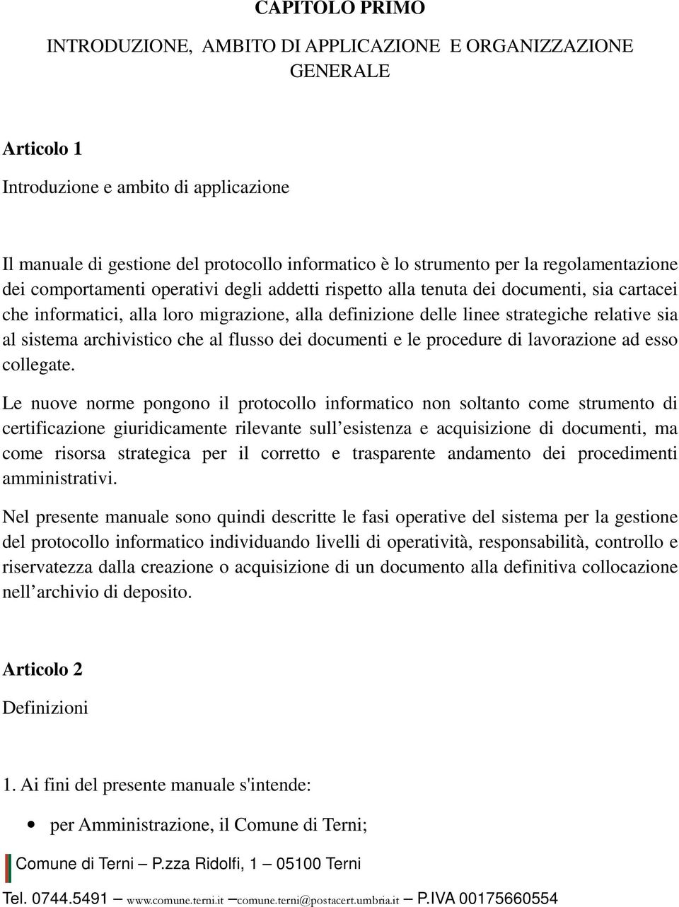 sia al sistema archivistico che al flusso dei documenti e le procedure di lavorazione ad esso collegate.