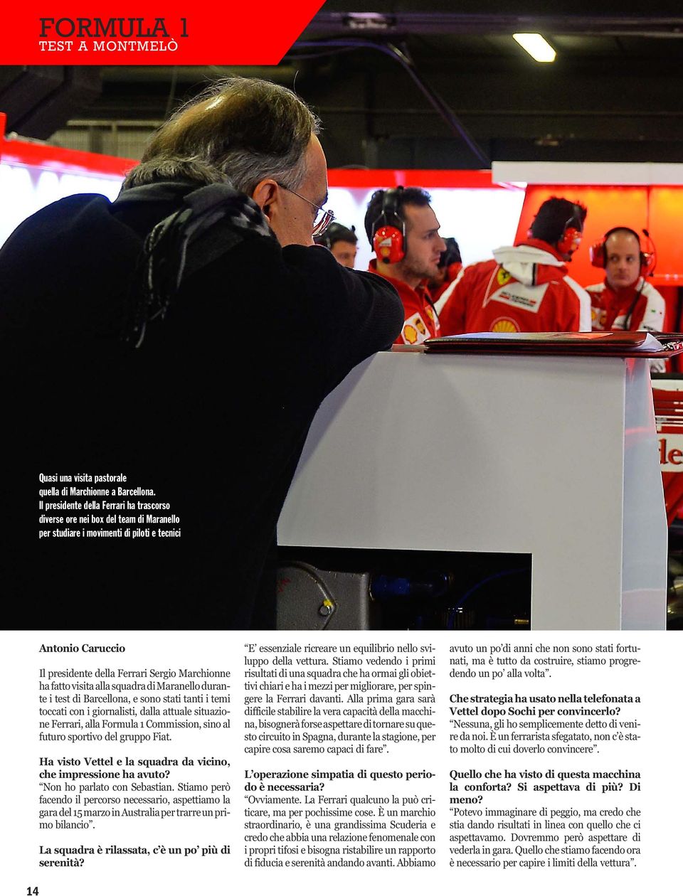 fatto visita alla squadra di Maranello durante i test di Barcellona, e sono stati tanti i temi toccati con i giornalisti, dalla attuale situazione Ferrari, alla Formula 1 Commission, sino al futuro