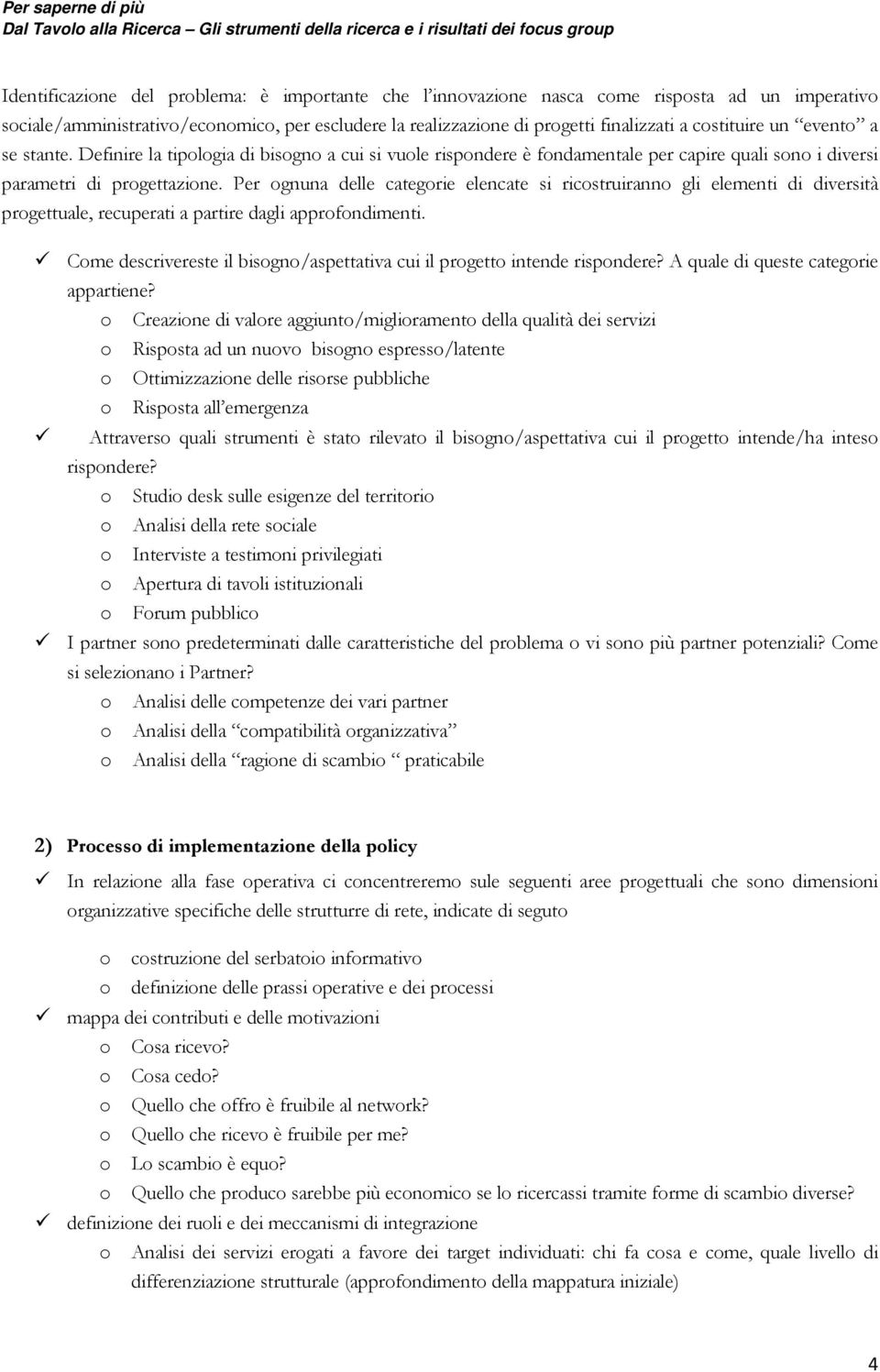 Per gnuna delle categrie elencate si ricstruirann gli elementi di diversità prgettuale, recuperati a partire dagli apprfndimenti.