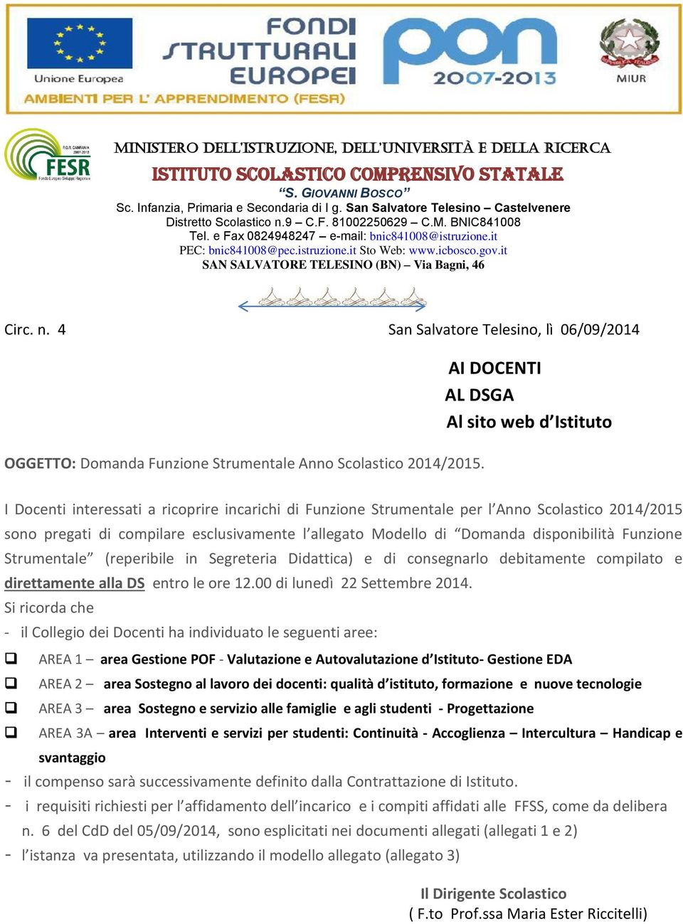 icbosco.gov.it SAN SALVATORE TELESINO (BN) Via Bagni, 46 Circ. n. 4 San Salvatore Telesino, lì 06/09/2014 OGGETTO: Domanda Funzione Strumentale Anno Scolastico 2014/2015.