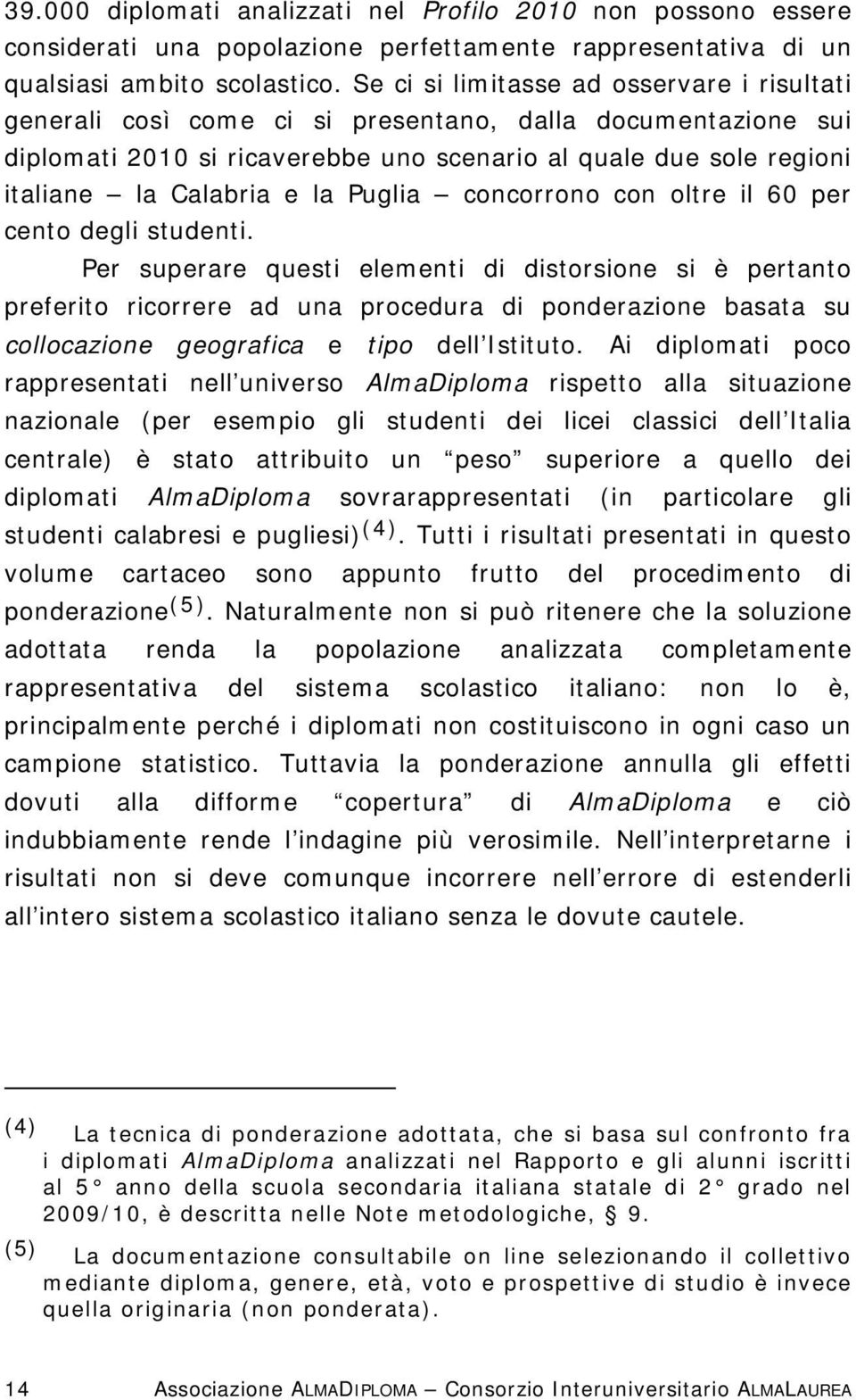 la Puglia concorrono con oltre il 60 per cento degli studenti.