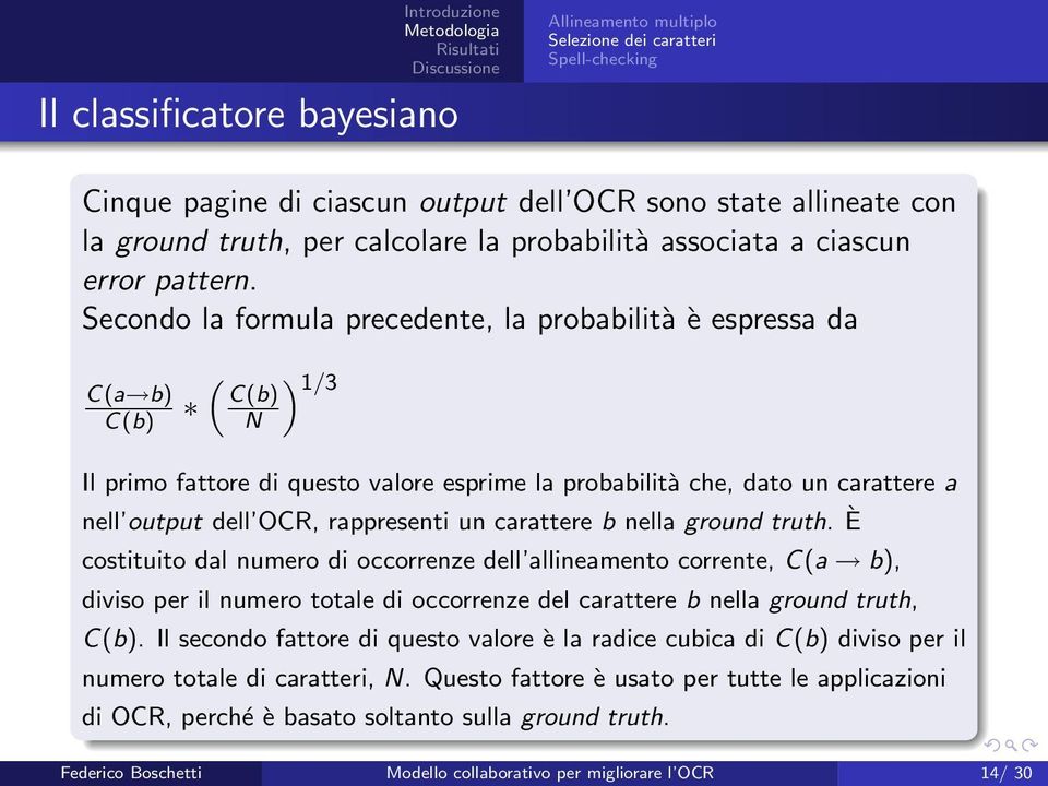 Secondo la formula precedente, la probabilità è espressa da C(a b) C(b) ( ) 1/3 C(b) N Il primo fattore di questo valore esprime la probabilità che, dato un carattere a nell output dell OCR,