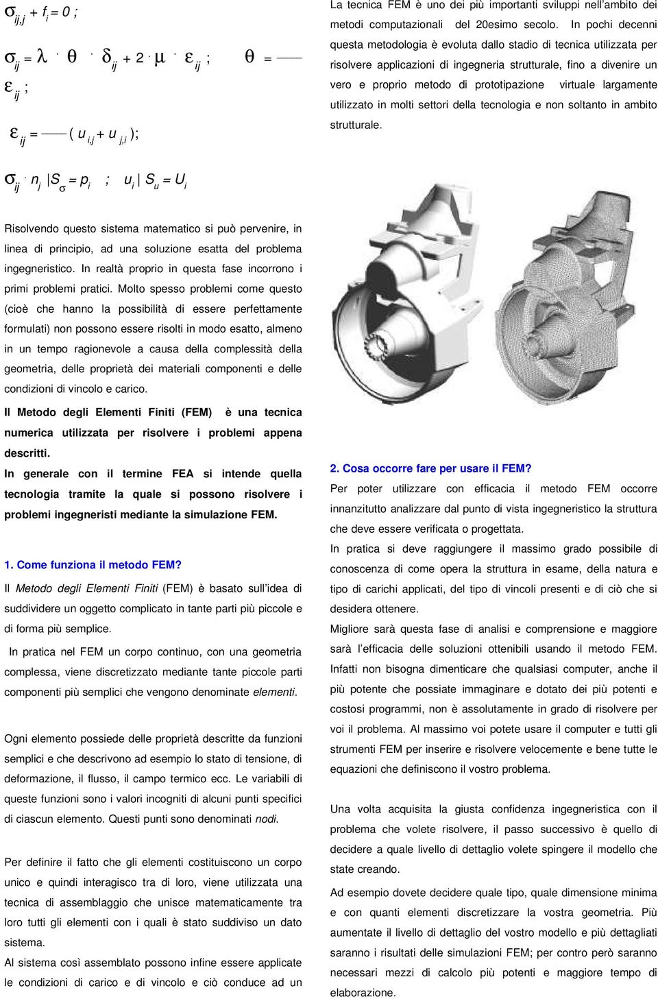 virtuale largamente utilizzato in molti settori della tecnologia e non soltanto in ambito strutturale. σ ij.